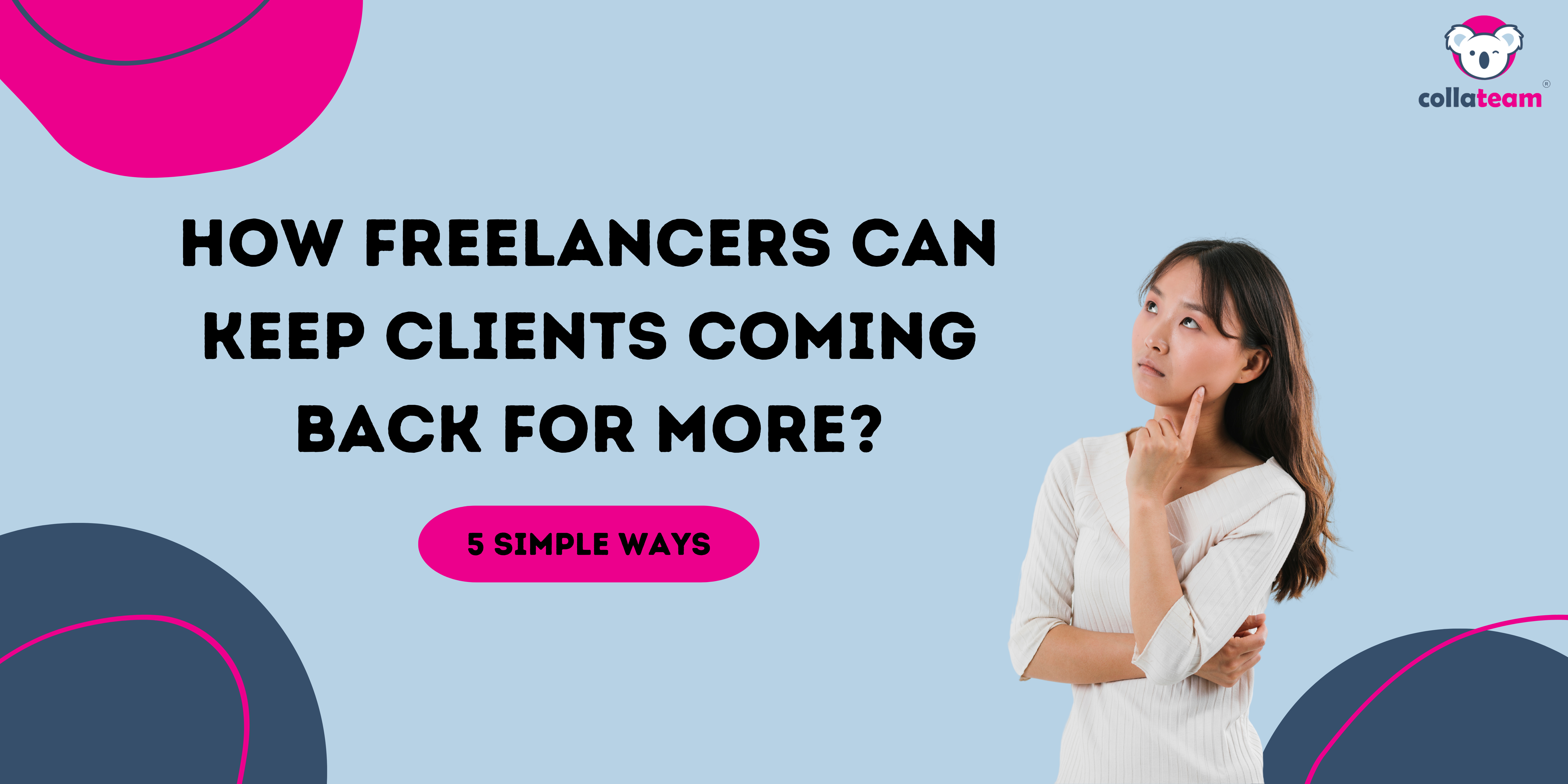 How Freelancers Can Keep Clients Coming Back For More? 5 Simple Ways