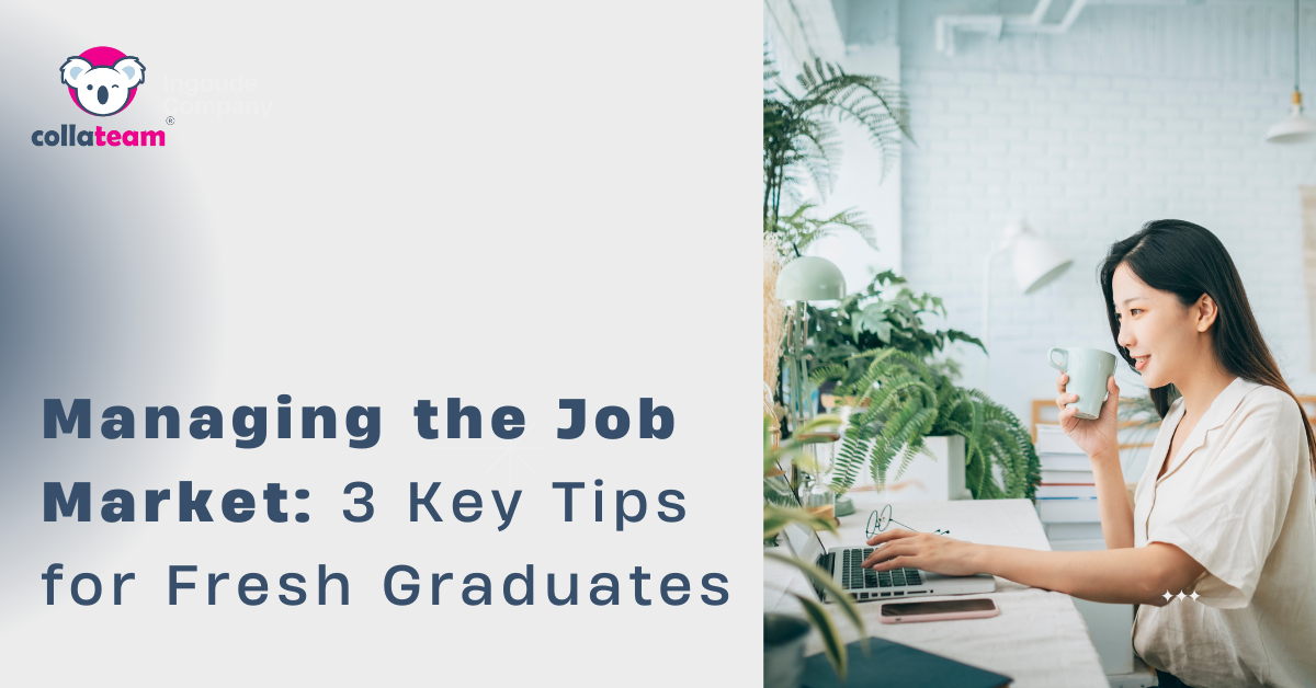 Managing the Job Market: 3 Key Tips for Fresh Graduates